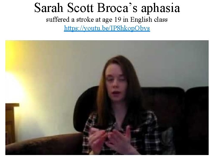 Sarah Scott Broca’s aphasia suffered a stroke at age 19 in English class https: