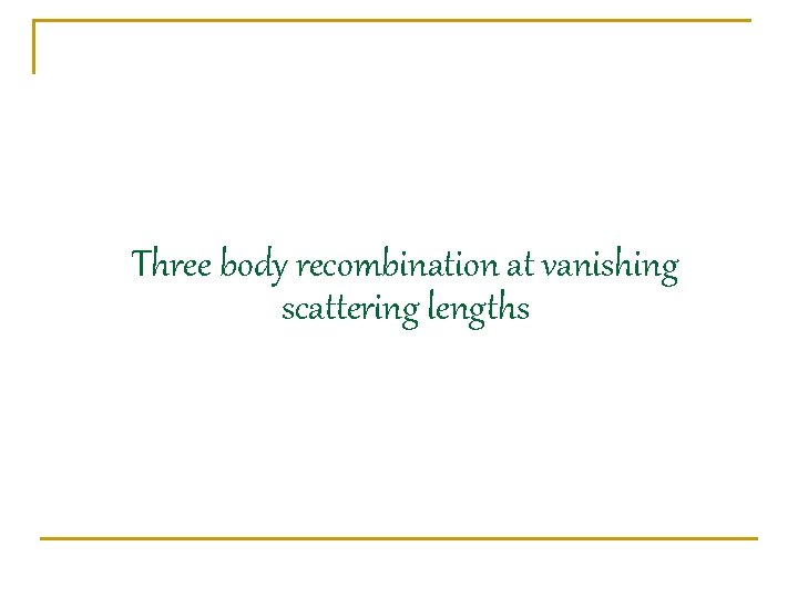 Three body recombination at vanishing scattering lengths 