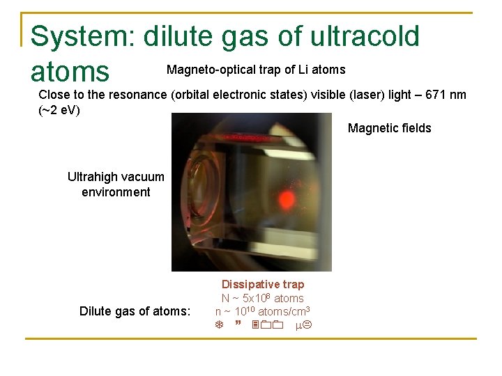 System: dilute gas of ultracold Magneto-optical trap of Li atoms Close to the resonance