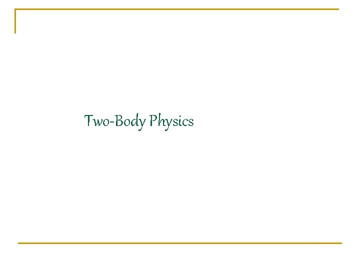 Two-Body Physics 