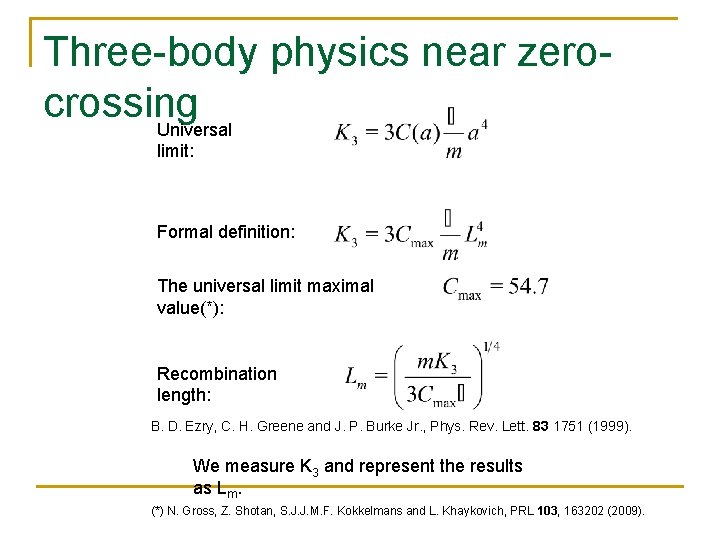 Three-body physics near zerocrossing Universal limit: Formal definition: The universal limit maximal value(*): Recombination