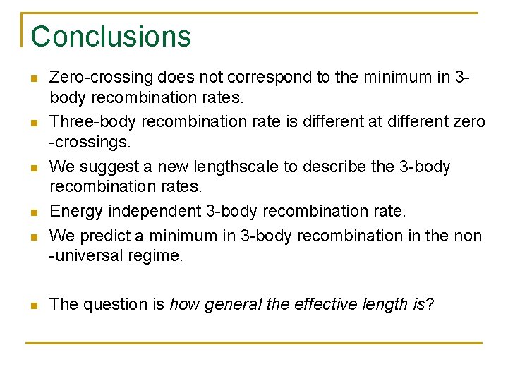 Conclusions n n n Zero-crossing does not correspond to the minimum in 3 body