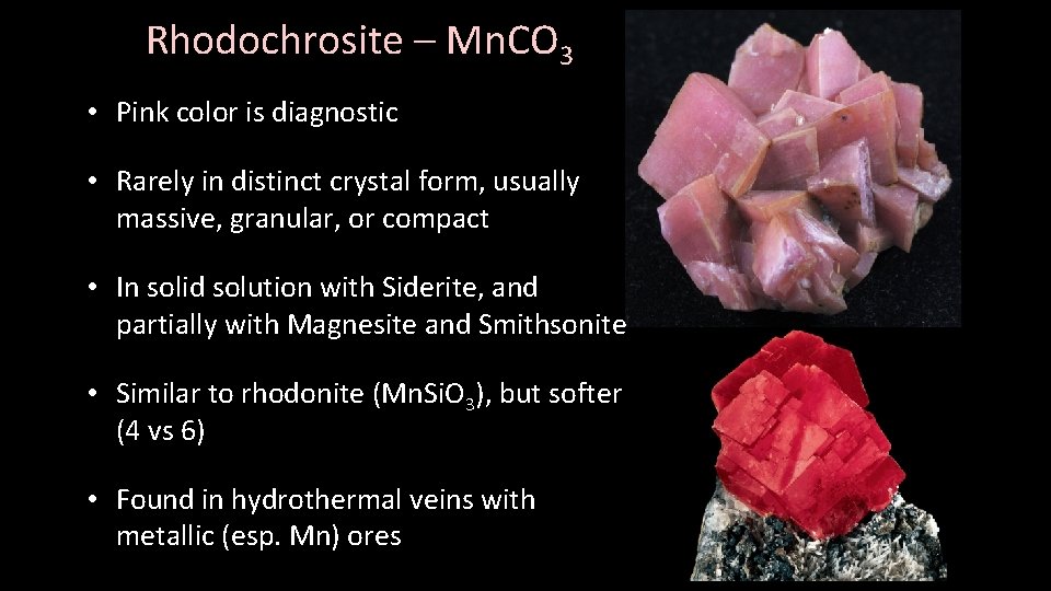 Rhodochrosite – Mn. CO 3 • Pink color is diagnostic • Rarely in distinct