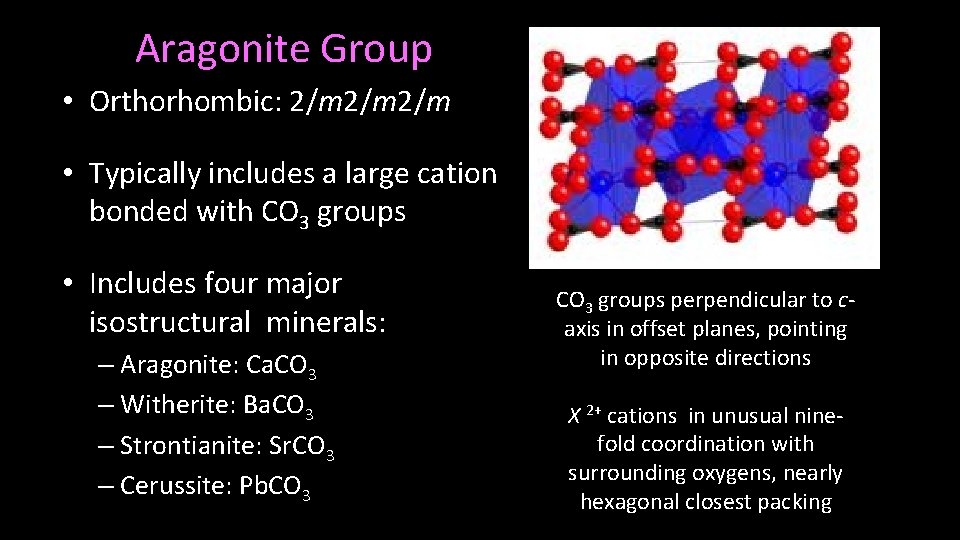 Aragonite Group • Orthorhombic: 2/m 2/m • Typically includes a large cation bonded with