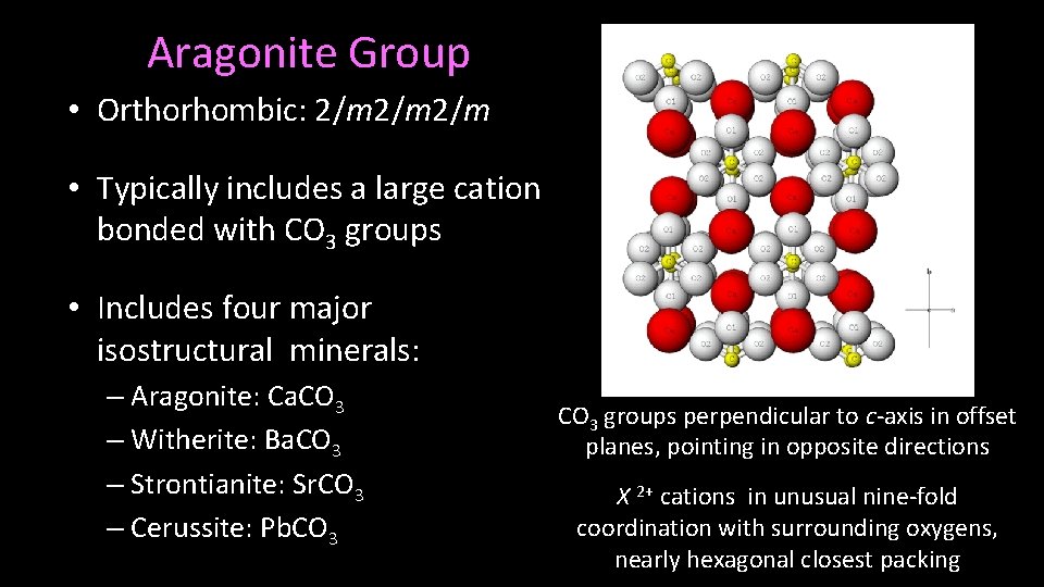 Aragonite Group • Orthorhombic: 2/m 2/m • Typically includes a large cation bonded with