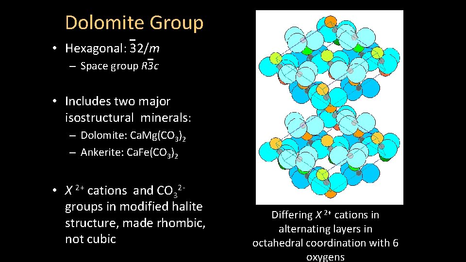 Dolomite Group • Hexagonal: 32/m – Space group R 3 c • Includes two