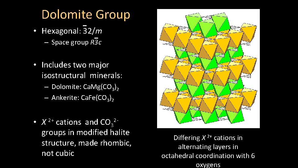 Dolomite Group • Hexagonal: 32/m – Space group R 3 c • Includes two