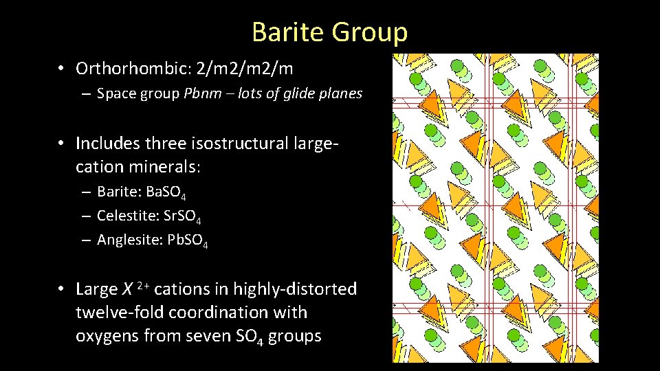 Barite Group • Orthorhombic: 2/m 2/m – Space group Pbnm – lots of glide