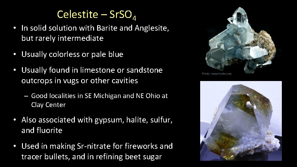 Celestite – Sr. SO 4 • In solid solution with Barite and Anglesite, but