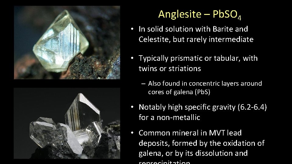 Anglesite – Pb. SO 4 • In solid solution with Barite and Celestite, but