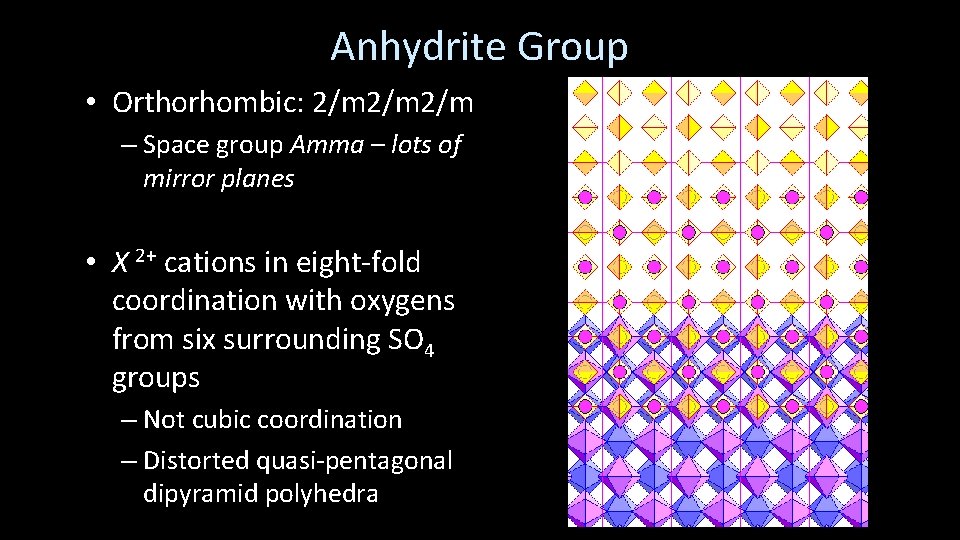 Anhydrite Group • Orthorhombic: 2/m 2/m – Space group Amma – lots of mirror