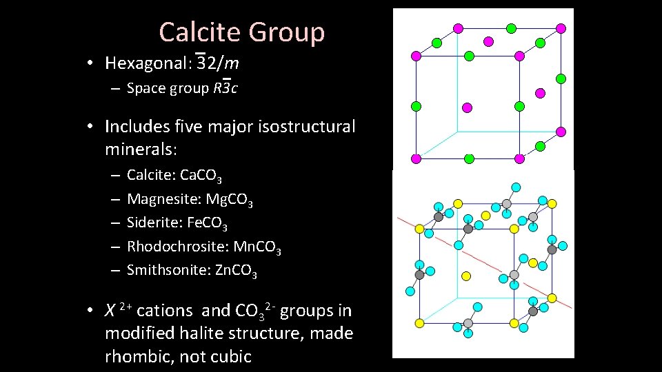 Calcite Group • Hexagonal: 32/m – Space group R 3 c • Includes five