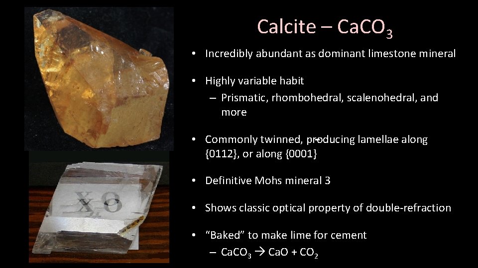 Calcite – Ca. CO 3 • Incredibly abundant as dominant limestone mineral • Highly