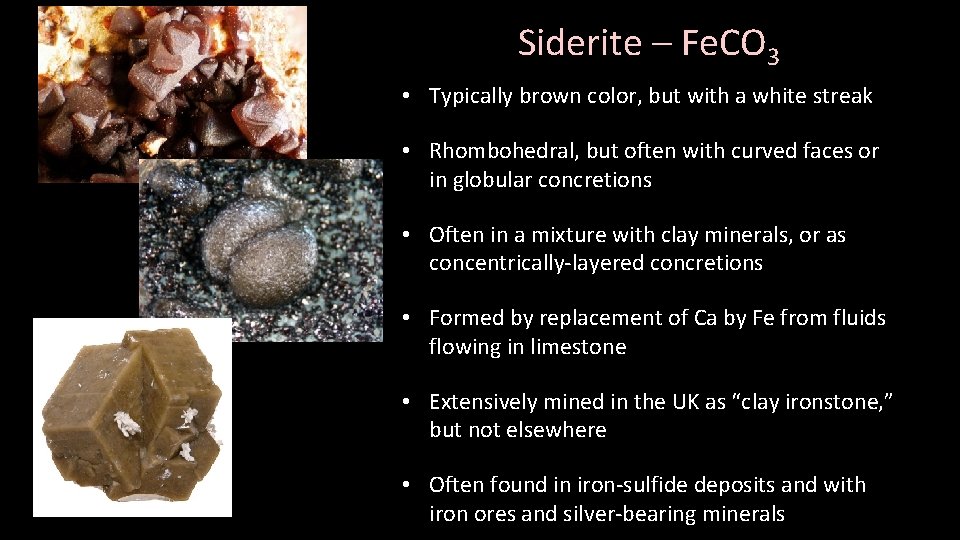 Siderite – Fe. CO 3 • Typically brown color, but with a white streak