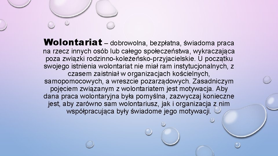 Wolontariat – dobrowolna, bezpłatna, świadoma praca na rzecz innych osób lub całego społeczeństwa, wykraczająca