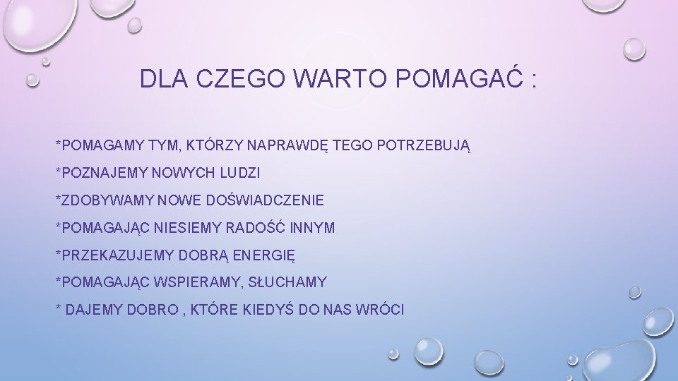 DLA CZEGO WARTO POMAGAĆ : *POMAGAMY TYM, KTÓRZY NAPRAWDĘ TEGO POTRZEBUJĄ *POZNAJEMY NOWYCH LUDZI