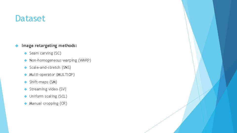 Dataset Image retargeting methods: Seam carving (SC) Non-homogeneous warping (WARP) Scale-and-stretch (SNS) Multi-operator (MULTIOP)