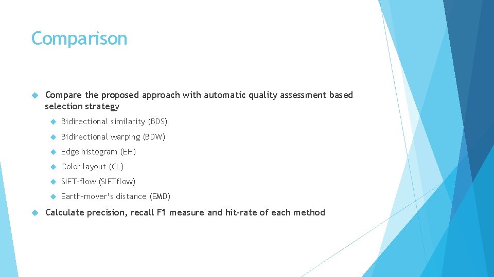 Comparison Compare the proposed approach with automatic quality assessment based selection strategy Bidirectional similarity