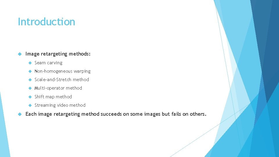 Introduction Image retargeting methods: Seam carving Non-homogeneous warping Scale-and-Stretch method Multi-operator method Shift map