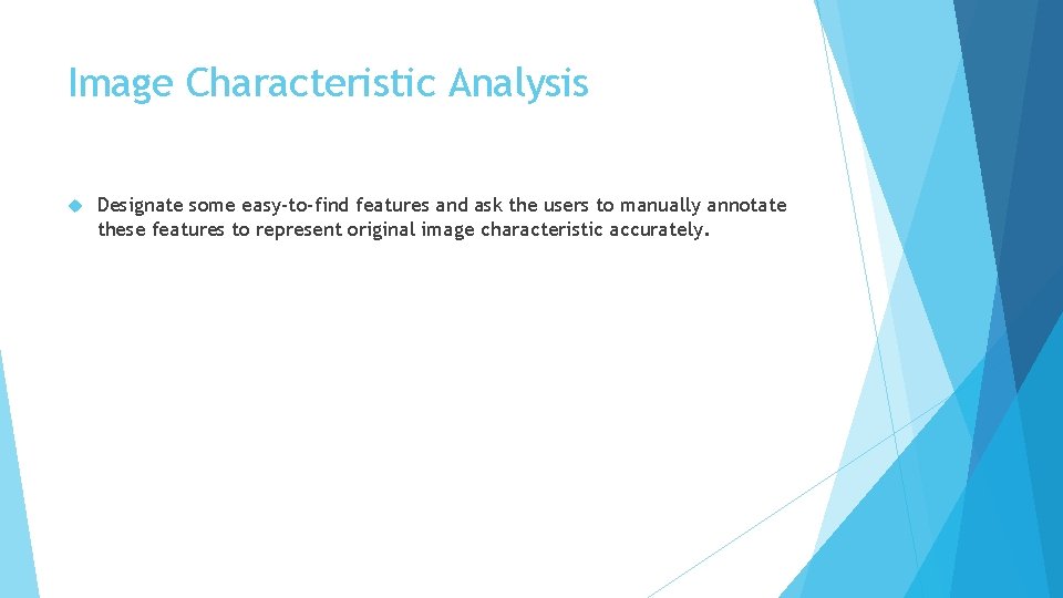 Image Characteristic Analysis Designate some easy-to-find features and ask the users to manually annotate