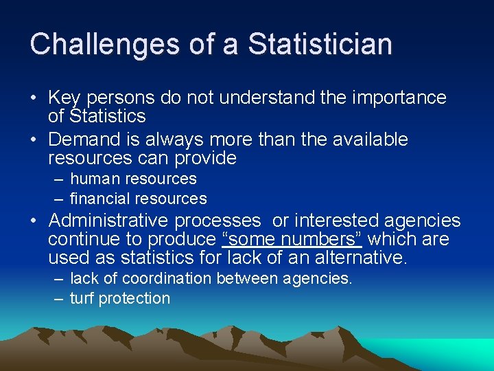 Challenges of a Statistician • Key persons do not understand the importance of Statistics
