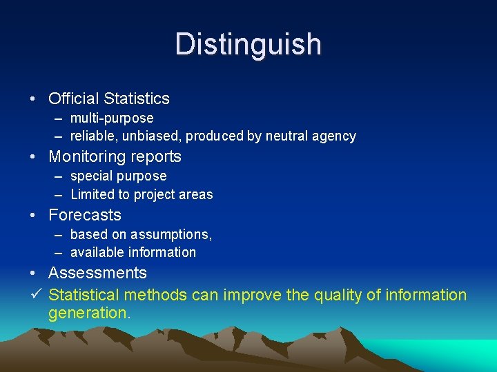 Distinguish • Official Statistics – multi-purpose – reliable, unbiased, produced by neutral agency •