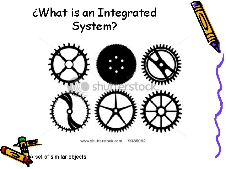 ¿What is an Integrated System? A set of similar objects 