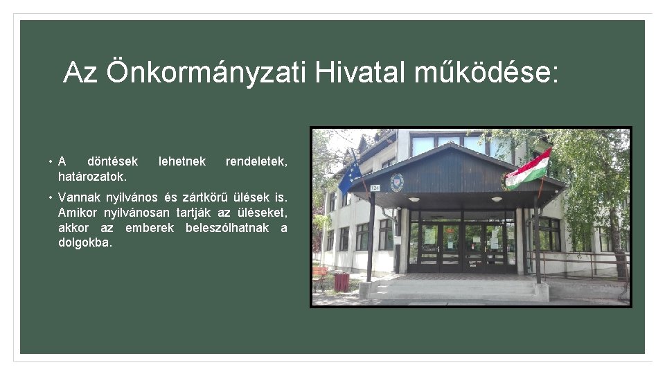 Az Önkormányzati Hivatal működése: • A döntések határozatok. lehetnek rendeletek, • Vannak nyilvános és