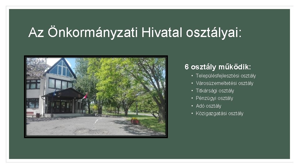 Az Önkormányzati Hivatal osztályai: 6 osztály működik: • • • Településfejlesztési osztály Városüzemeltetési osztály