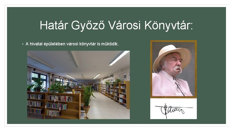 Határ Győző Városi Könyvtár: • A hivatal épületében városi könyvtár is működik. 