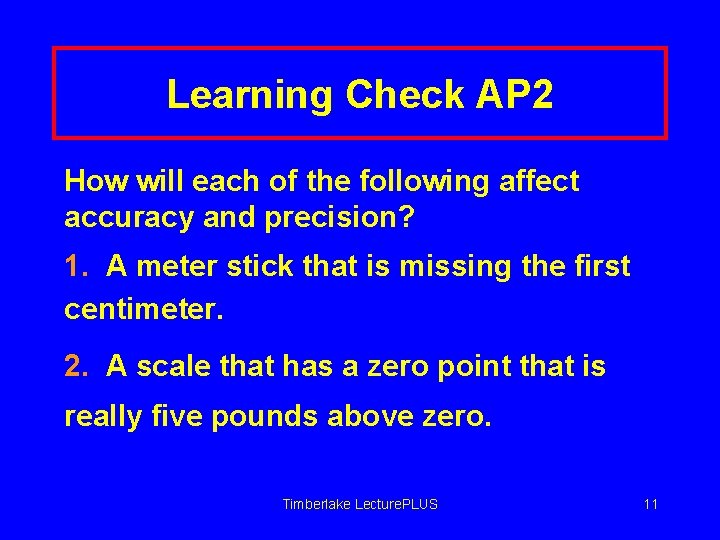 Learning Check AP 2 How will each of the following affect accuracy and precision?