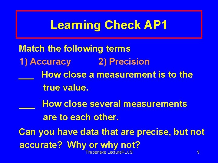 Learning Check AP 1 Match the following terms 1) Accuracy 2) Precision ___ How
