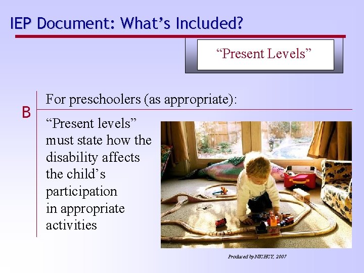 IEP Document: What’s Included? “Present Levels” B For preschoolers (as appropriate): “Present levels” must