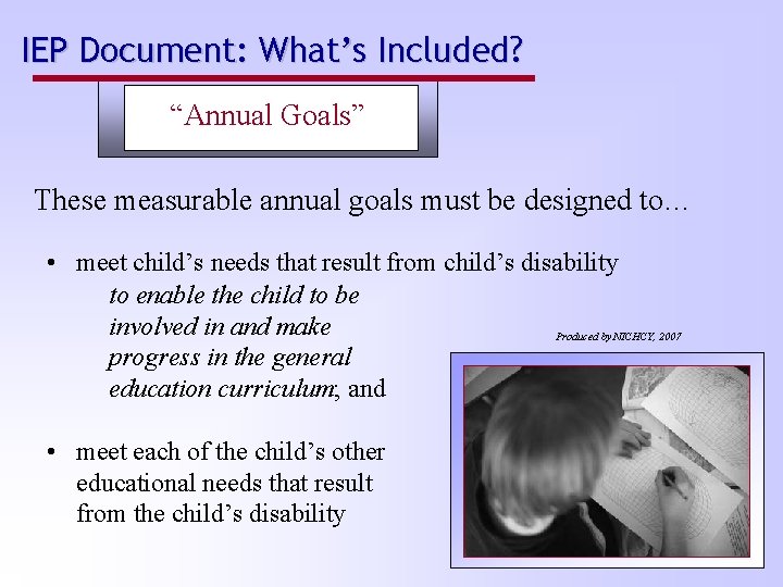 IEP Document: What’s Included? “Annual Goals” These measurable annual goals must be designed to…