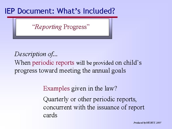 IEP Document: What’s Included? “Reporting Progress” Description of. . . When periodic reports will