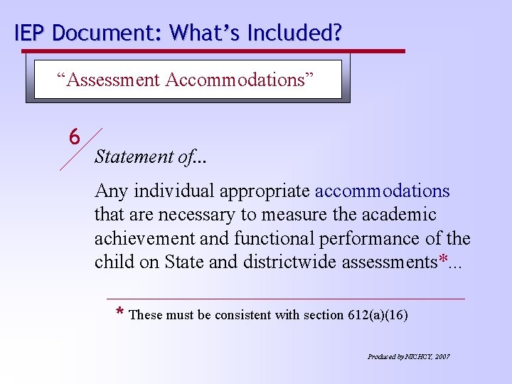 IEP Document: What’s Included? “Assessment Accommodations” 6 Statement of. . . Any individual appropriate