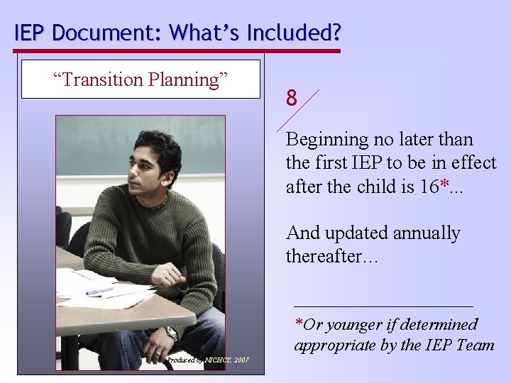 IEP Document: What’s Included? “Transition Planning” 8 Beginning no later than the first IEP