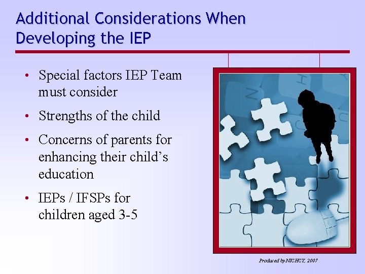 Additional Considerations When Developing the IEP • Special factors IEP Team must consider •