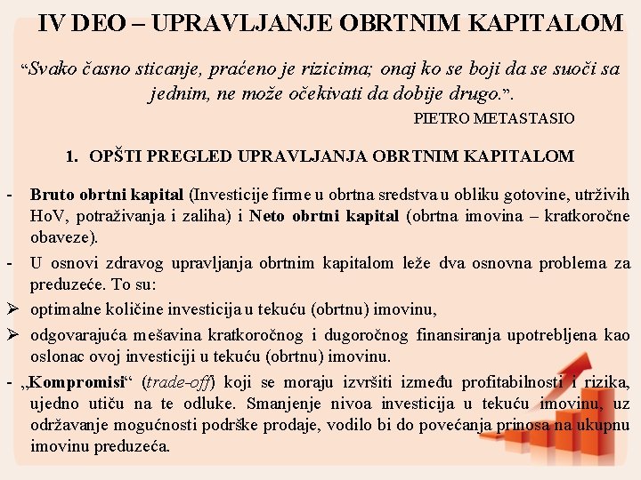 IV DEO – UPRAVLJANJE OBRTNIM KAPITALOM “Svako časno sticanje, praćeno je rizicima; onaj ko