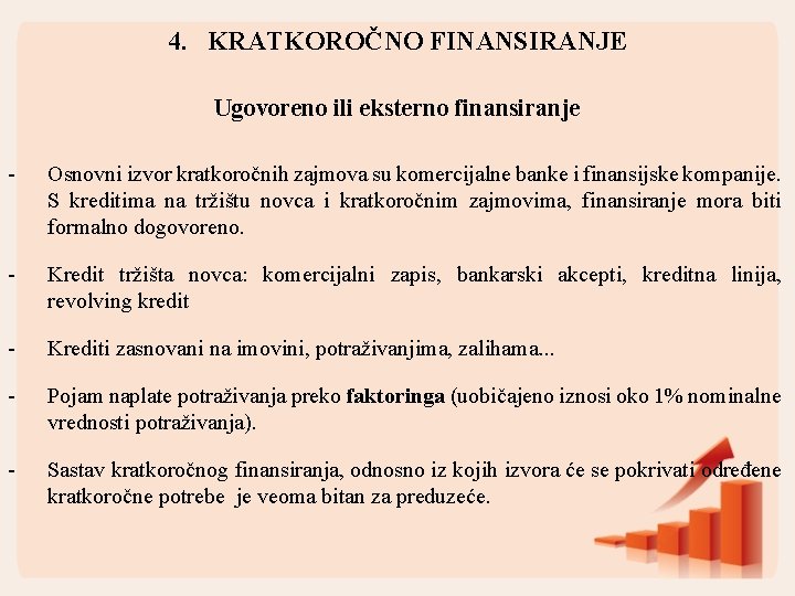 4. KRATKOROČNO FINANSIRANJE Ugovoreno ili eksterno finansiranje - Osnovni izvor kratkoročnih zajmova su komercijalne