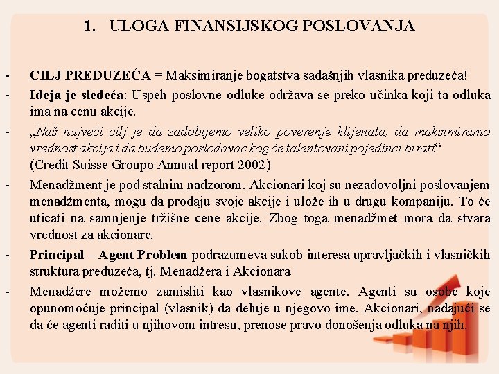 1. ULOGA FINANSIJSKOG POSLOVANJA - - - CILJ PREDUZEĆA = Maksimiranje bogatstva sadašnjih vlasnika