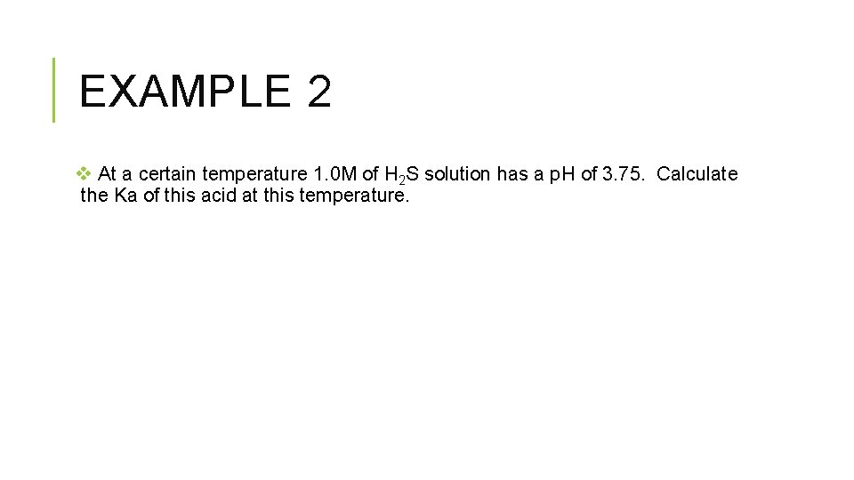 EXAMPLE 2 v At a certain temperature 1. 0 M of H 2 S