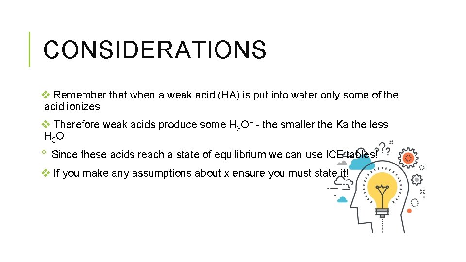 CONSIDERATIONS v Remember that when a weak acid (HA) is put into water only