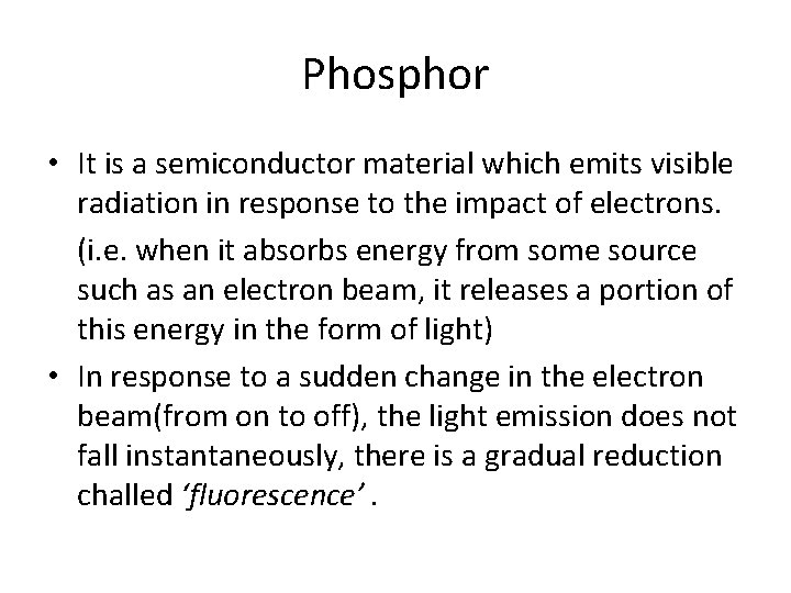 Phosphor • It is a semiconductor material which emits visible radiation in response to