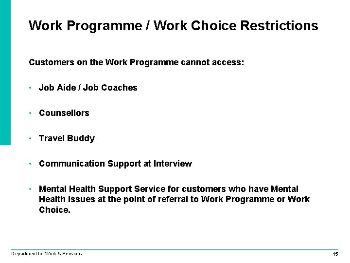 Work Programme / Work Choice Restrictions Customers on the Work Programme cannot access: •