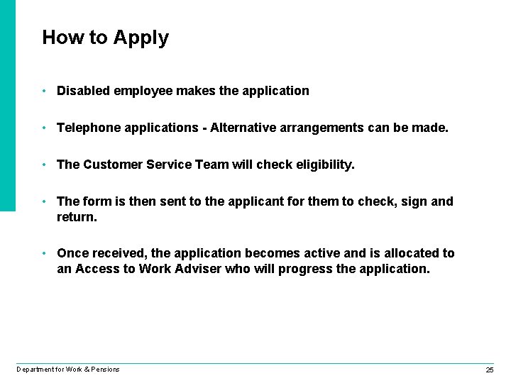 How to Apply • Disabled employee makes the application • Telephone applications - Alternative