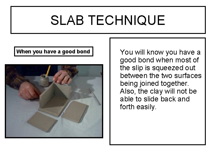 SLAB TECHNIQUE When you have a good bond You will know you have a