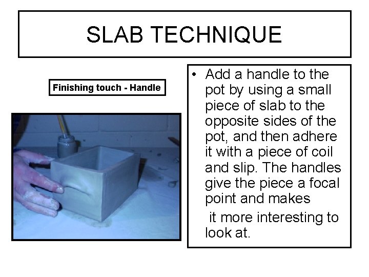 SLAB TECHNIQUE Finishing touch - Handle • Add a handle to the pot by