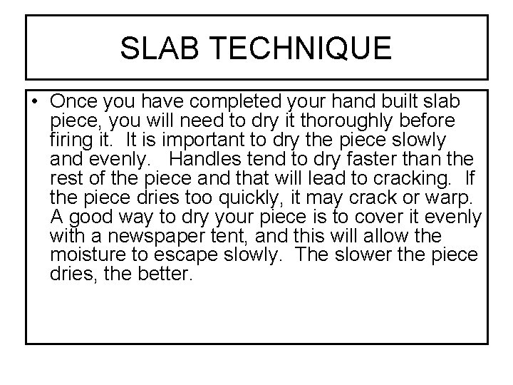 SLAB TECHNIQUE • Once you have completed your hand built slab piece, you will