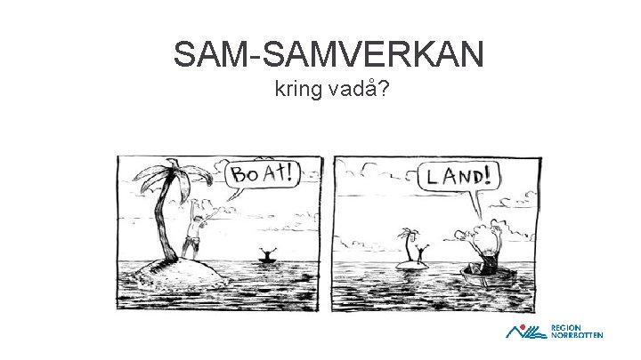 SAM-SAMVERKAN kring vadå? 